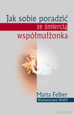 Jak Sobie Poradzić Ze Śmiercią Współmałżonka - Marta Felber [KSIĄŻKA]