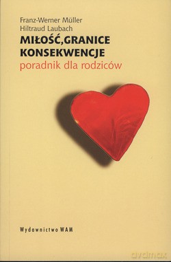 Miłość, Granice, Konsekwencje. Poradnik dla rodziców [KSIĄŻKA]