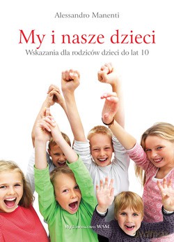 My I Nasze Dzieci. Wskazania dla rodziców dzieci do lat 10 [KSIĄŻKA]