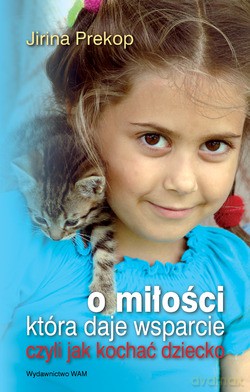 O Miłości, Która Daje Wsparcie. Czyli jak kochać dziecko [KSIĄŻKA]