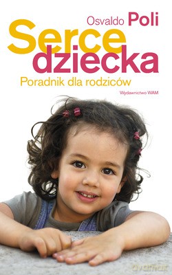 Serce Dziecka. Poradnik dla rodziców [KSIĄŻKA]