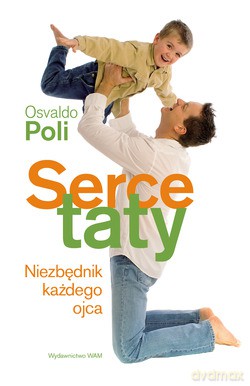 Serce Taty. Niezbędnik każdego ojca [KSIĄŻKA]