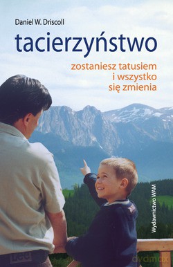 Tacierzyństwo. Zostaniesz tatusiem i wszystko się zmienia [KSIĄŻKA]