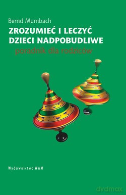 Zrozumieć I Leczyć Dzieci Nadpobudliwe. Poradnik dla rodziców [KSIĄŻKA]