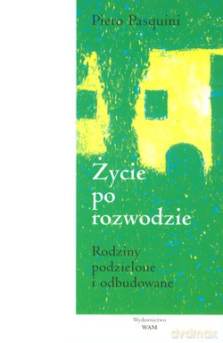 Życie Po Rozwodzie. Rodziny podzielone i odbudowane [KSIĄŻKA]