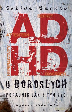 Adhd U Dorosłych. Poradnik - jak z tym żyć [KSIĄŻKA]