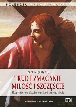 Trud I Zmaganie. Miłość I Szczęście. Skupienie rekolekcyjne o miłości samego siebie [CD]