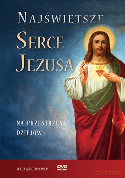 Najświętsze Serce Jezusa. Na przestrzeni dziejów [DVD]
