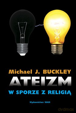 Ateizm W Sporze Z Religią - Michael J. Buckley SJ [KSIĄŻKA]