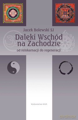 Daleki Wschód Na Zachodzie. Od reinkarnacji do regeneracji [KSIĄŻKA]