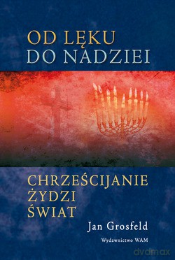Od Lęku Do Nadziei. Chrześcijanie Żydzi Świat [KSIĄŻKA]