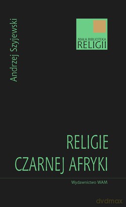 Religie Czarnej Afryki - Andrzej Szyjewski [KSIĄŻKA]