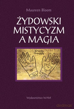 Żydowski Mistycyzm A Magia - Maureen Bloom [KSIĄŻKA]