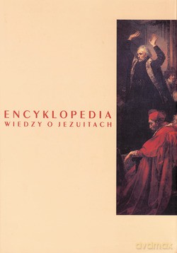 Encyklopedia Wiedzy O Jezuitach Na Ziemiach Polski I Litwy 1564-1995 - Ludwik Grzebień SJ [KSIĄŻKA]
