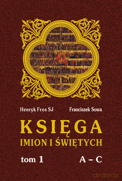 Księga Imion I Świętych. T. I, A - C [KSIĄŻKA]