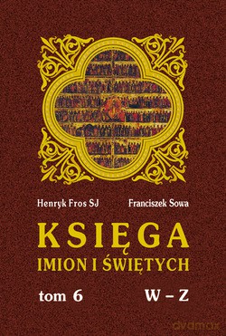 Księga Imion I Świętych. T. VI, W - Z [KSIĄŻKA]