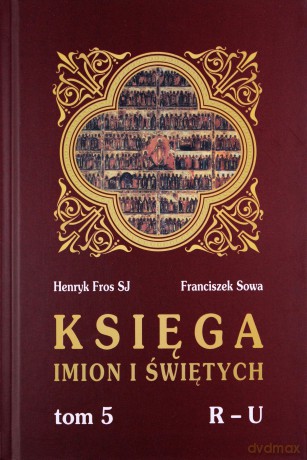 Księga Imion I Świętych. T.V, R - U [KSIĄŻKA]