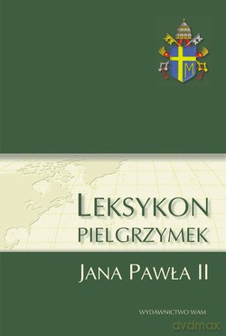 Leksykon Pielgrzymek Jana Pawła II [KSIĄŻKA]