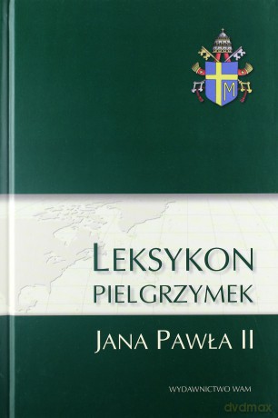 Leksykon Pielgrzymek Jana Pawła II [KSIĄŻKA]
