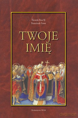 Twoje Imię. Przewodnik onomastyczno-hagiograficzny [KSIĄŻKA]