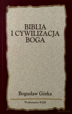 Biblia I Cywilizacja Boga - Bogusław Górka [KSIĄŻKA]