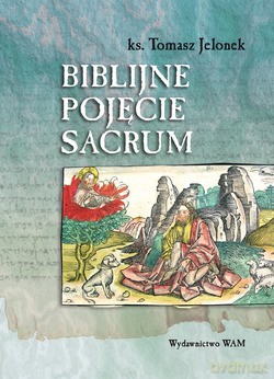 Biblijne Pojęcie Sacrum - ks. Tomasz Jelonek [KSIĄŻKA]