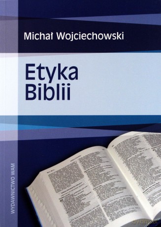 Etyka Biblii - Michał Wojciechowski [KSIĄŻKA]