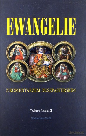 Ewangelie Z Komentarzem Duszpasterskim - Tadeusz Loska SJ [KSIĄŻKA]