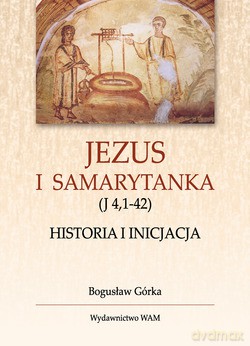 Jezus I Samarytanka - Bogusław Górka [KSIĄŻKA]