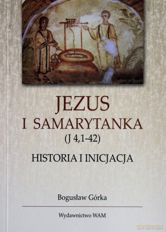 Jezus I Samarytanka - Bogusław Górka [KSIĄŻKA]
