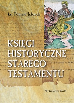 Księgi Historyczne Starego Testamentu - ks. Tomasz Jelonek [KSIĄŻKA]