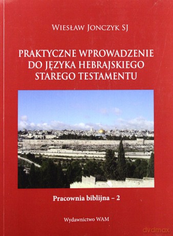 Praktyczne Wprowadzenie Do Języka Hebrajskiego Starego Testamentu - Wiesław Jonczyk SJ [KSIĄŻKA]