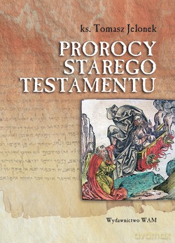 Prorocy Starego Testamentu - ks. Tomasz Jelonek [KSIĄŻKA]