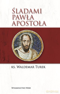 Śladami Pawła Apostoła - ks. Waldemar Jan Turek [KSIĄŻKA]