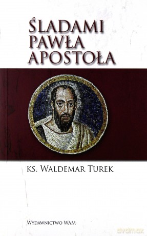 Śladami Pawła Apostoła - ks. Waldemar Jan Turek [KSIĄŻKA]
