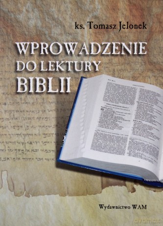 Wprowadzenie Do Lektury Biblii - ks. Tomasz Jelonek [KSIĄŻKA]