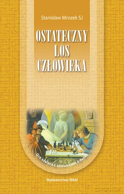 Ostateczny Los Człowieka - Stanisław Mrozek SJ [KSIĄŻKA]