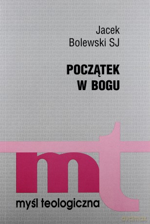 Początek W Bogu - Jacek Bolewski SJ [KSIĄŻKA]