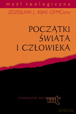 Początki Świata I Człowieka - ks. Zdzisław Józef Kijas OFMConv. [KSIĄŻKA]