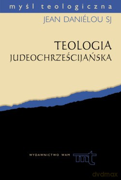 Teologia Judeochrześcijańska. Historia doktryn chrześcijańskich przed Soborem Nicejskim [KSIĄŻKA]