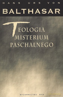Teologia Misterium Paschalnego - Hans Urs von Balthasar [KSIĄŻKA]