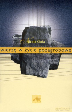 Wierzę W Życie Pozagrobowe. Chrześcijanin i życie wieczne [KSIĄŻKA]