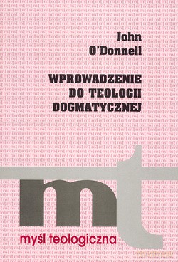 Wprowadzenie Do Teologii Dogmatycznej - John O`Donnell SJ [KSIĄŻKA]