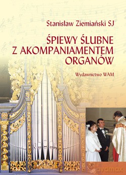 Śpiewy Ślubne Z Akompaniamentem Organów - Stanisław Ziemiański SJ [KSIĄŻKA]