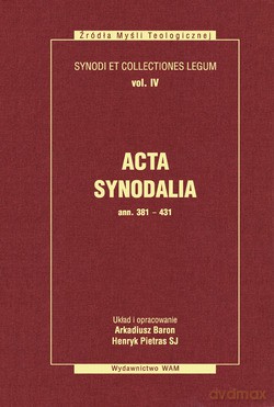 Acta Synodalia - Od 381 Do 431 Roku. Synody i kolekcje praw, tom IV [KSIĄŻKA]