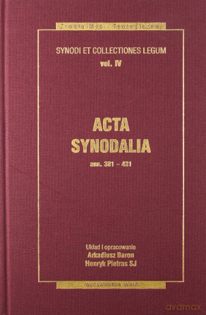 Acta Synodalia - Od 381 Do 431 Roku. Synody i kolekcje praw, tom IV [KSIĄŻKA]