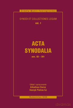 Acta Synodalia - Od 50 Do 381 Roku. Synody i kolekcje praw, tom I [KSIĄŻKA]