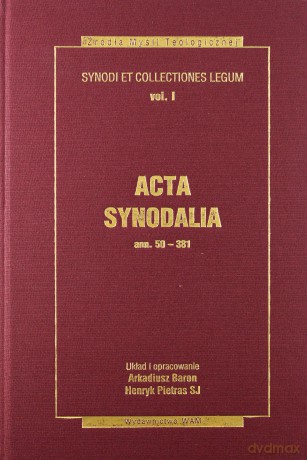 Acta Synodalia - Od 50 Do 381 Roku. Synody i kolekcje praw, tom I [KSIĄŻKA]