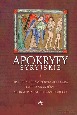 Apokryfy Syryjskie. Historia i przysłowia Achikara, Grota Skarbów, Apokalipsa Pseudo-Metodego [KSIĄŻKA]