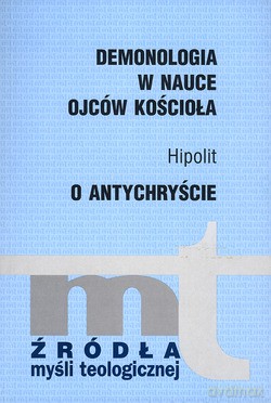 Demonologia W Nauce Ojców Kościoła. O Antychryście - Hipolit [KSIĄŻKA]